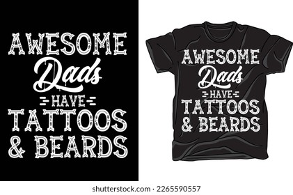 Awesome Dads Have Tattoos and Beards Fathers Day t Shirt design