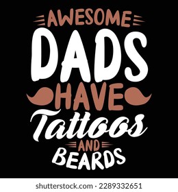 awesome dads have tattoos and beards, gift form dad, best dad shirt, fathers day vector design