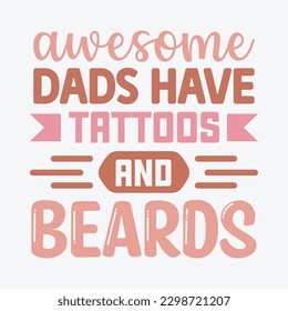 Awesome Dads Have Tattoos and Beards  Dad SVG, T-shirt design, Vector File  svg