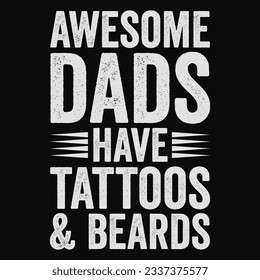 Awesome Dads Have Tattoos And Beards T-Shirt - Funny Bearded Papa Dad Shirt