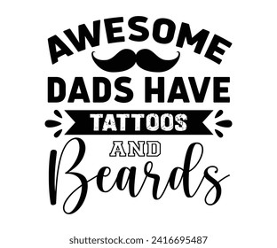 Awesome Dads Have Tattoos and Beards Svg,Father's Day Svg,Papa svg,Grandpa Svg,Father's Day Saying Qoutes,Dad Svg,Funny Father, Gift For Dad Svg,Daddy Svg,Family Svg,T shirt Design,Cut File,Typography svg
