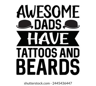 Awesome Dads Have Tattoos And Beards Father's Day, Father's Day Saying Quotes, Papa, Dad, Funny Father, Gift For Dad, Daddy, T Shirt Design, Typography, Cut File For Cricut And Silhouette svg