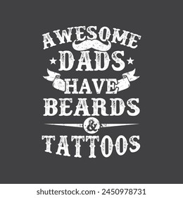 Awesome Dads Have Tattoos and Beards. Father's Day T-Shirt Design, Posters, Greeting Cards, Textiles, and Sticker Vector Illustration