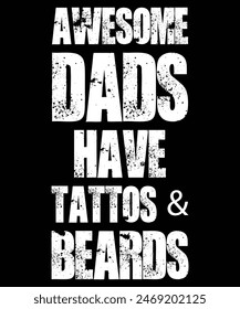 Awesome Dads Have Tattoos And Beards Shirt Father's Day Gift, Happy Fathers Day, Shirt Print Template
