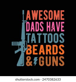 Awesome Dads Have Tattoos Beards and Guns