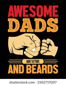 Awesome Dads Have Tattoos And Beards Happy Father's day shirt print template Typography design