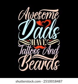 Awesome Dads Have Tattoos And Beards, Mid Adult Family Gift For Dad Lover Design, Beards Dads, Funny Dad Gift Graphic Clothing Illustration Design