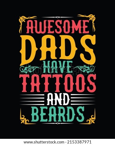 Awesome Dads Have Tattoos and Beards Father day T-shirt Design
