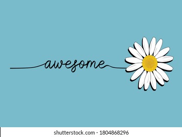 awesome
 daisy drawing for different apparel and T-shirt margarita decorative fashion style trend quote,stationery,motivational,inspiration chamomile flower rose sunflower rope font