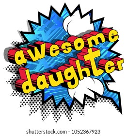 Awesome Daughter - Comic book style phrase on abstract background.