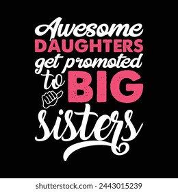 Awesome daughters get promoted big sisters, big sisters, daughters get promoted, sister lover, funny, vector svg