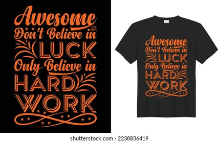 awesome don't believe in luck only believe in hard work illustration typography vector vintage retro graphic t-shirt design.quote success  art  message fashion logo creative style black background.