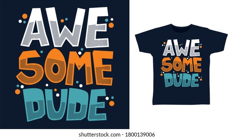 Awesome dude design typography vector illustration ready for print on tees.