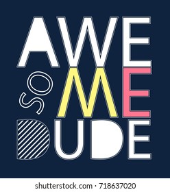 Awesome dude print design slogan. Vector illustration design for fashion fabrics, textile graphics, prints.