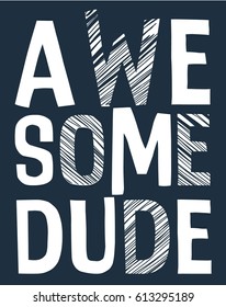 Awesome dude slogan print design. Vector illustration design for fashion fabrics, textile graphics, prints.	