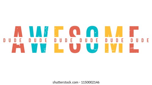 Awesome dude. Tee print with slogan. Typography for t shirt.