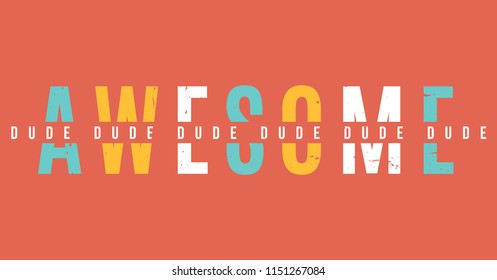 Awesome dude. Tee print with slogan. Typography for t shirt.