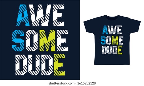 Awesome dude typography design vector illustration ready for print on tee, poster and other uses.