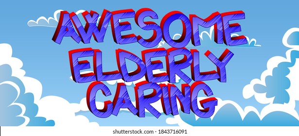 Awesome Elderly Caring Comic book style cartoon words on abstract colorful comics background.
