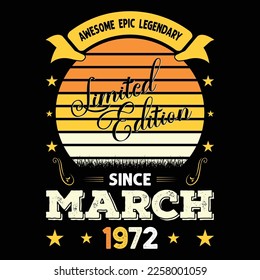 Awesome epic legendary limited edition since march 1972 T-shirt design