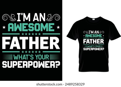 I'm an awesome father what's your superpower? - Father's Day T-Shirt