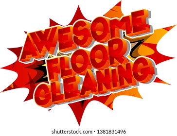 Awesome Floor Cleaning - Vector illustrated comic book style phrase on abstract background.