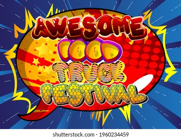 Awesome Food Truck Festival - Comic book style text. Street food fun, event related words, quote on colorful background. Poster, banner, template. Cartoon vector illustration.