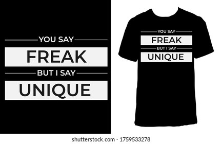 Awesome funny T-shirt Design with Quote "You Say Freak But I Say Unique".Typography modern T-shirt design with simple text.