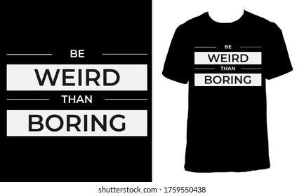 Awesome funny T-shirt Design with Quote "Be Weird Than Boring".Typography modern T-shirt design with simple text.