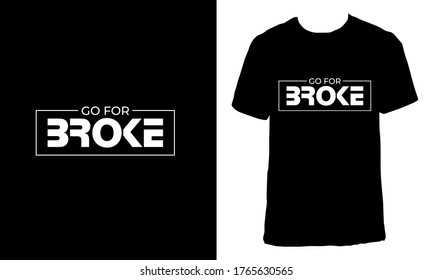 Awesome funny T-shirt Design with Quote "Go For Broke".Typography modern T-shirt design with simple text.