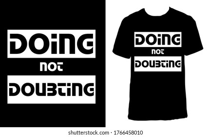 Awesome funny T-shirt Design with Quote "Doing Not Doubting".Typography modern T-shirt design with simple text.