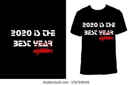 Awesome funny T-shirt Design with Quote "2020 Is The Year/Nightmare".Typography modern T-shirt design with simple text.