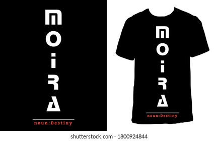 Awesome funny T-shirt Design with Quote " MOIRA , Destiny ".Typography modern T-shirt design with simple text.