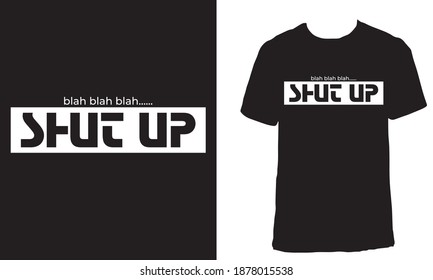 Awesome funny T-shirt Design with Quote "Blah blah blah Shut up". Typography modern T-shirt design with simple text.