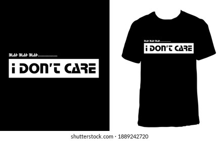 Awesome funny T-shirt Design with Quote "Blah Blah Blah, I Don't Care". Typography modern T-shirt design with simple text.