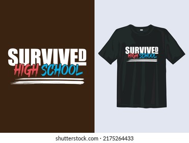 Awesome funny T-shirt Design with Quote "Survived high school", Typography modern high school T-shirt design template, greetings, party, high school or college graduates.