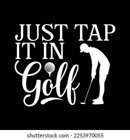 Awesome Golfer Shirt Just Tap It In Golf