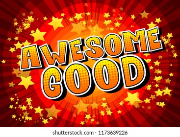 Awesome Good - Vector illustrated comic book style phrase.