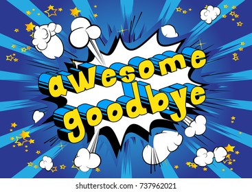 Awesome Goodbye - Comic book style phrase on abstract background.