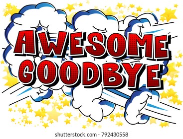 Awesome Goodbye - Comic book style phrase on abstract background.