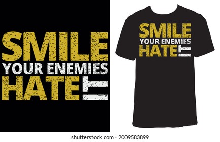 Awesome Grunge Effect T-shirt Design with Quote "Smile Your Enemies Hate It". Typography modern T-shirt design with simple text.