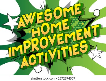 Awesome Home Improvement Activities - Vector illustrated comic book style phrase on abstract background.