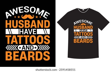 Awesome husband have tattoos and beards, typography t-shirt design. vector, vintage tee, unique apparel, template, graphic t-shirt