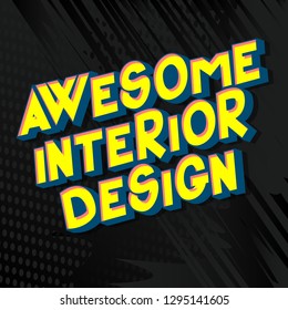 Awesome Interior Design - Vector illustrated comic book style phrase on abstract background.