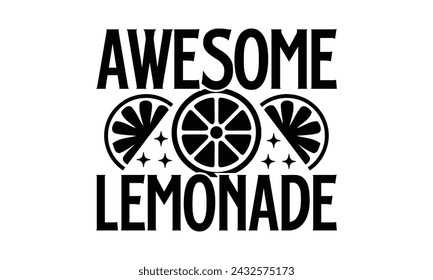 Awesome Lemonade- Leamonde t- shirt design, Hand drawn lettering phrase isolated on white background, Illustration for prints on bags, posters, eps, Files for Cutting