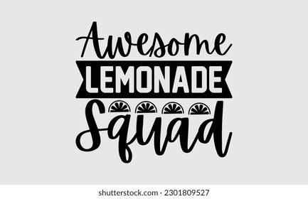 Awesome Lemonade Squad - Lemonade t-shirt design, Lettering Poster Quotes, Hand Drawn Vintage Illustration With Hand-Lettering And Decoration Elements.

