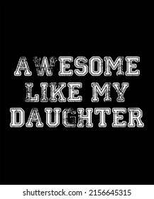 Awesome Like My Daughter - Beautiful Text tshirt Design Poster Vector Illustration art in Background