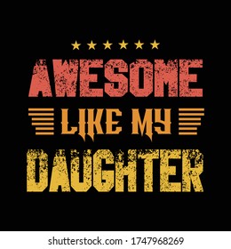 Awesome like my daughter. Daddy t shirt design vector.