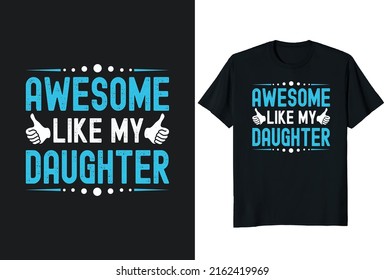 Awesome Like My Daughter. Father Day T-shirt Design Or Father Day Poster Design Funny Father Quotes Typography