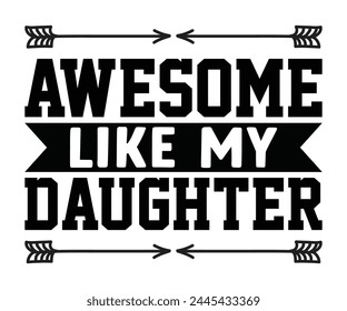 Awesome Like My Daughter Father's Day, Father's Day Saying Quotes, Papa, Dad, Funny Father, Gift For Dad, Daddy, T Shirt Design, Typography, Cut File For Cricut And Silhouette svg